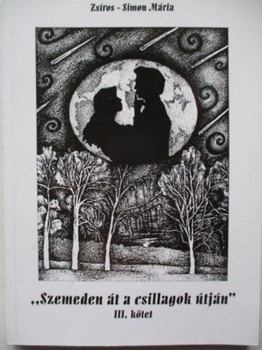 Zs�ros-Simon M�ria - "Szemeden �t a csillagok �tj�n" III. k�tet