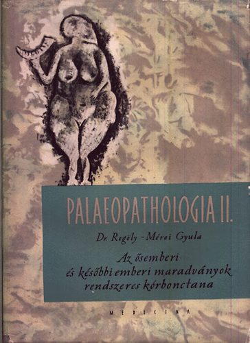 Reg�ly-M�rei Gyula dr. - Palaeopathologia II. (Orvost�rt�neti k�nyvek)