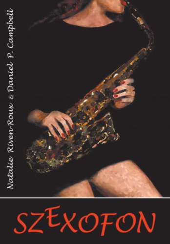Daniel P. Campbell Riven-roux Natalie - Szexofon
