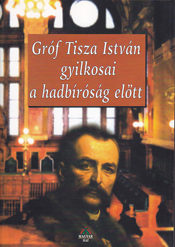 Bencsik Gbor  (szerk.) - Grf Tisza Istvn gyilkosai a hadbrsg eltt: A Magyar Tvirati Iroda s a Magyar Kurr hivatalos gyorsri fljegyzseinek alapjn