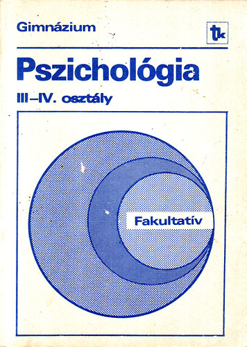 Dr. Balogh L.-Dr. Bug�n A. - Dr. Cseres J.-Guly�sn� - Dr. Kelemen L. - Pszichol�gia a gimn�zium III-IV oszt�lya sz�m�ra