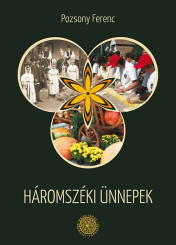 Pozsony Ferenc - Háromszéki ünnepek - Dolgozatok háromszéki népszokásokról