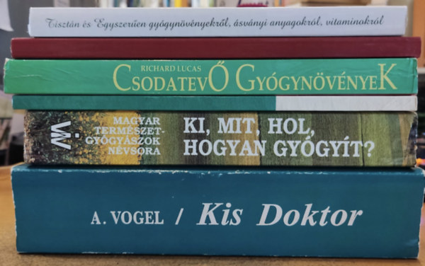 Dobkn Olh Jlia, Kiss Zsolt, Sarkadin Tth Lvia, Dr. Med. Eberhard L. Hartmann, Richard Lucas, A. Vogel, Dr Milesz Sndor rokszllsi va - 6 db termszetgygyszat: 1001 Hzi Orvossg + Csodatev Gygynvnyek + Gygyulsunk lmnyt tadjuk + Ki, mit, hol, hogyan gygyt? + Kis Doktor + Tisztn s egyszeren