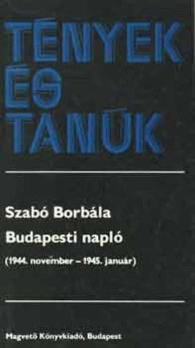 Szab� Borb�la - T�nyek �s tan�k - Budapesti napl� (1944. november - 1945. janu�r)