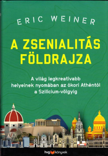 Eric Weiner - A zsenialit�s f�ldrajza - A vil�g legkreat�vabb helyeinek nyom�ban az �kori ath�nt�l a Szil�cium-v�lgyig