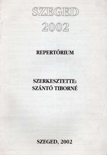 Sz�nt� Tiborn� - Szeged 2002 Repert�rium