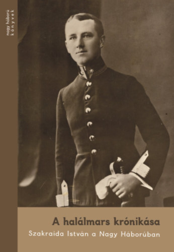 A halálmars krónikása - Szakraida István a Nagy Háborúban