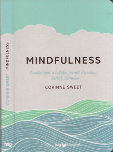 Corinne Sweet - Mindfulness (Gyakorlatok a tudatos jelenlt elrshez - brhol, brmikor)