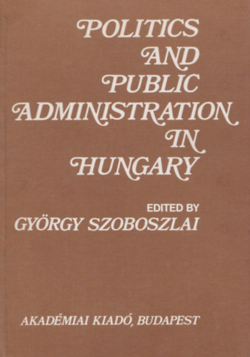 Szoboszlai Gyrgy  (szerk.) - Politics and public administration in Hungary