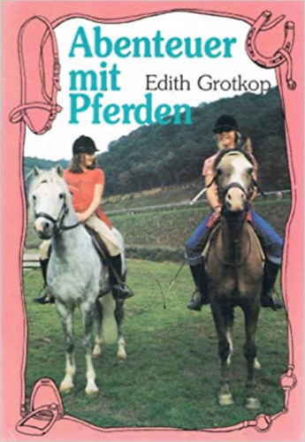 Edith Grotkop - Abenteuer mit Pferden