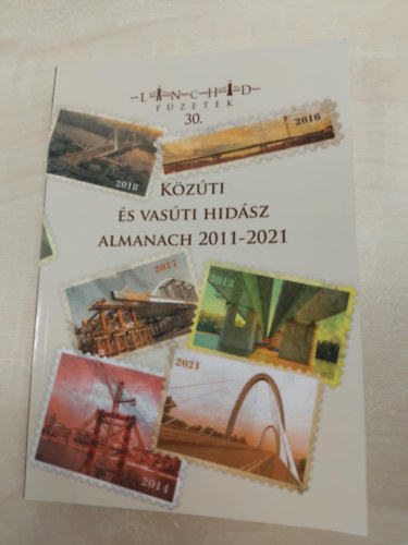 Hajós Bence (szerk.) - Közúti és vasúti hidász almanach 2011-2021 (Lánchíd füzetek 30.)