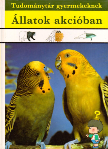 M�ra Ferenc K�nyvkiad� - �llatok akci�ban (Tudom�nyt�r gyermekeknek)