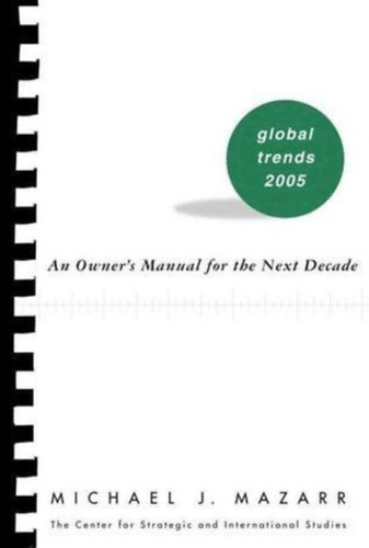 Michael J. Mazarr - Global Trends: 2005 : An Owner's Manual for the Next Decade