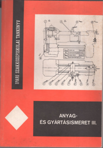 Dr Mihlyi Ferenc - Anyag- s gyrtsismeret III. A gpszeti szakk. IV.o.szmra