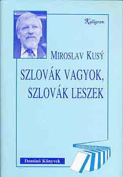 Miroslav Kusy - Szlovk vagyok, szlovk leszek