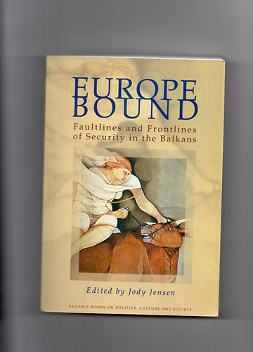 Jody Jensen - Europe Bound - Faultlines and Frontlines of Security in the Balkans