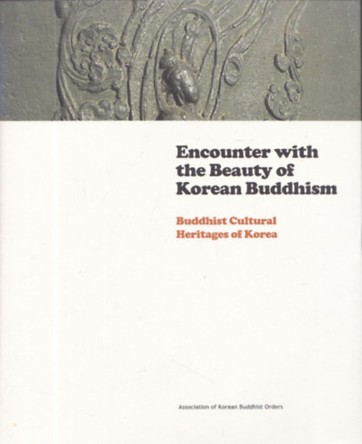 Encounter with the Beauty of Korean Buddhism - Buddhist Cultural Heritages of Korea