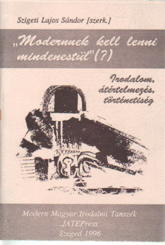 Szigeti Lajos Sndor - Modernnek kell lenni mindenestl (?)
