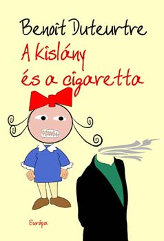 Beno�t Duteurtre - A kisl�ny �s a cigaretta