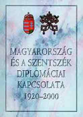Etal.; Szab� Tam�s - Magyarorsz�g �s a Szentsz�k diplom�ciai kapcsolata, 1920-2000