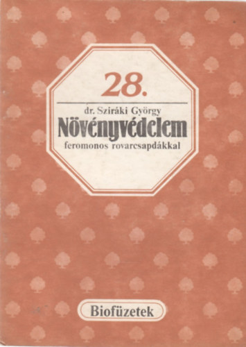 dr. Szir�ki Gy�rgy - N�v�nyv�delem feromonos rovarcsapd�kkal (Biof�zetek 28.)