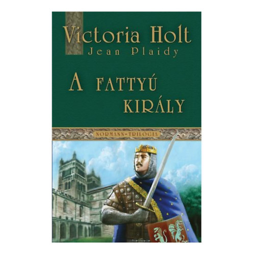 Holt Viktoria, Jean Plaidy - A fatty Kirly- Az igazsg bajnoka- Szenvedlyes ellensgek (Normann- trilgia 1-3.)