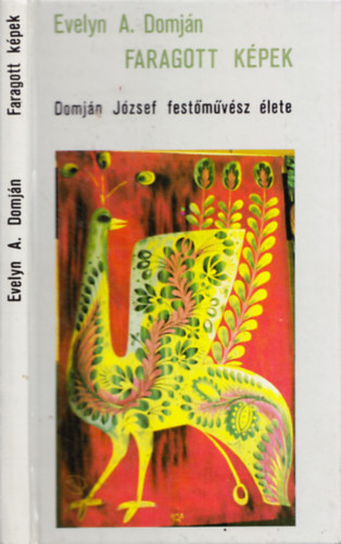 Evelyn A. Domján - Faragott képek (Domján József festőművész élete)
