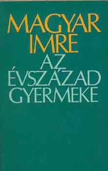 Magyar Imre - Az évszázad gyermeke