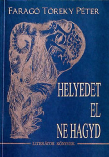 Farag�-t�reky P�ter - Helyedet el ne hagyd