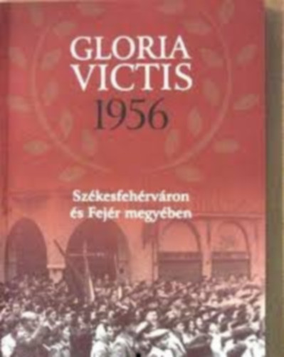 Bogn�r Zsuzsanna - Gloria Victis 1956 Sz�kesfeh�rv�ron �s Fej�r megy�ben