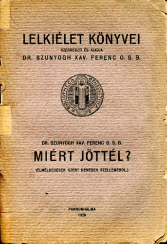 Dr Szunyogh Xav. Ferenc O.S.B. - Mirt jttl? - Elmlkedsek Szent Benedek Szellemrl