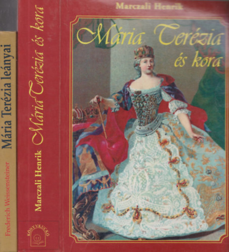 Frederich Weissensteiner Marczali Henrik - Mária Terézia és kora + Mária Terézia lányai (2 db)