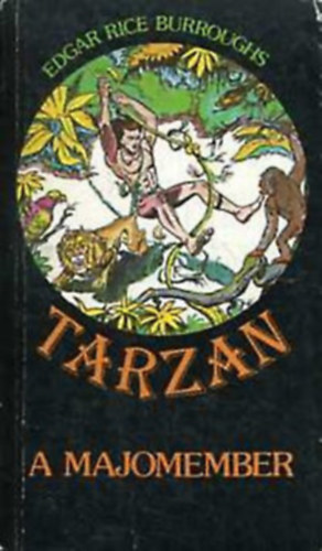 Edgar Rice Burroughs - 4 db Tarzan könyv: Tarzan a legyőzhetetlen - Tarzan a majomember - Tarzan dzsungeltörténetei - Tarzan a fenevadak élén
