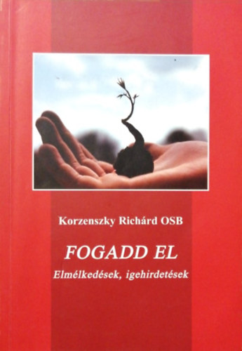 Korzenszky Richárd - Fogadd el - Emlékezések, igehirdetések