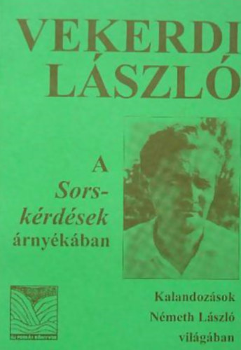 Vekerdi L�szl� - A Sorsk�rd�sek �rny�k�ban (Kalandoz�sok N�meth L�szl� vil�g�ban)