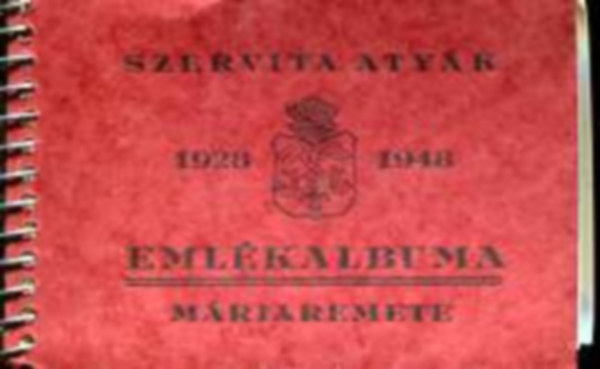 Szervita atyk emlkalbuma Mriaremete 1928-1948