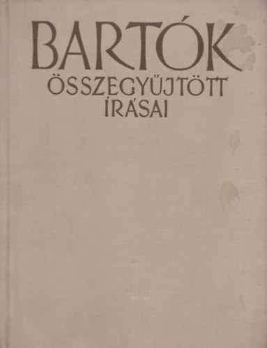 Sz�ll�sy Andr�s \ (szerk.) - Bart�k B�la �sszegy�jt�tt �r�sai I.
