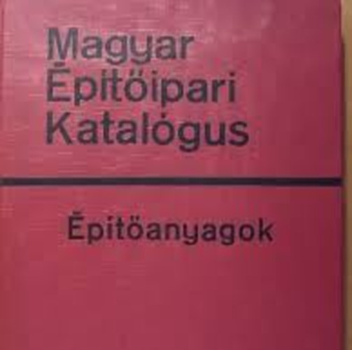 N�das Zolt�n - Magyar �p�t�ipari Katal�gus - �p�t�anyagok 3/6/3 - M�anyagok �s m�anyag szerkezetek IV.
