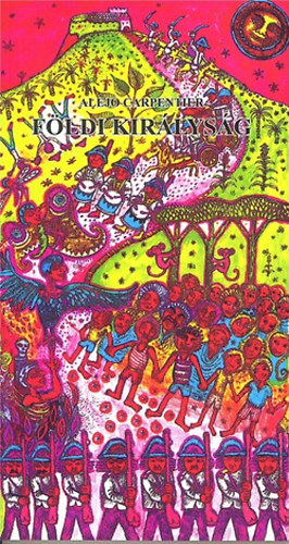 Alejo Carpentier - F�ldi kir�lys�g