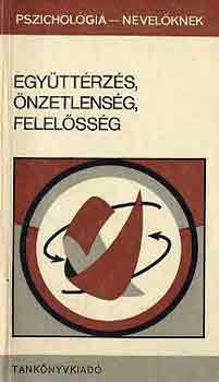 Dr. Szil�gyi Vilmos  (szerk.) - Egy�tt�rz�s, �nzetlens�g, felel�ss�g - Pszichol�gia-nevel�knek