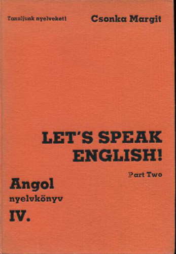 Csonka Margit - Angol nyelvkönyv IV. (Tanuljunk nyelveket! sor.)