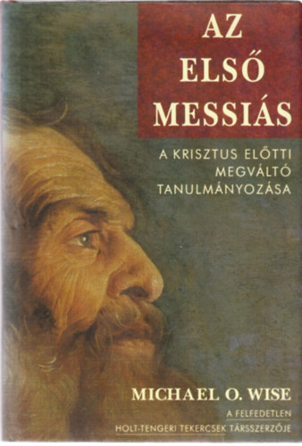 Michael O. Wise - Az els Messis - A Krisztus eltti megvlt tanulmnyozsa