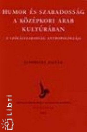 Szombathy Zolt�n - Humor �s szabadoss�g a k�z�pkori arab kult�r�ban