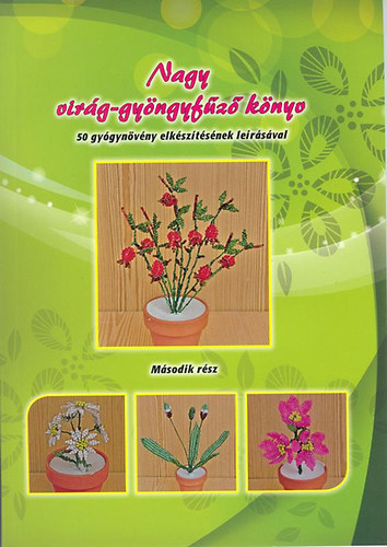 Nagy vir�g-gy�ngyf�z� k�nyv II. - 50 gy�gyn�v�ny elk�sz�t�s�nek le�r�s�val
