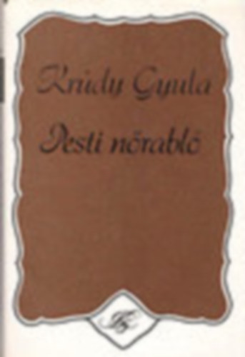 Kr�dy Gyula - Pesti n�rabl�   Napraforg�/Kleof�sn� kakasa/Az �tit�rs/Pesti n�rabl�/Asszonys�gok d�ja/N. N.