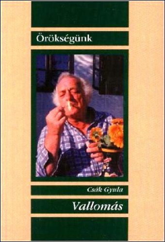 Csák Gyula - Vallomás- A szerző válogatása életművéből (Örökségünk)