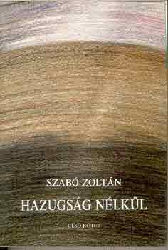 Szab� Zolt�n - Hazugs�g n�lk�l I-III.
