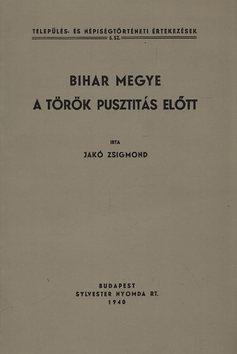 Jak Zsigmond - Bihar megye a trk pusztts eltt (Telepls- s Npisgtrtneti rtekezsek 5.) - Reprint