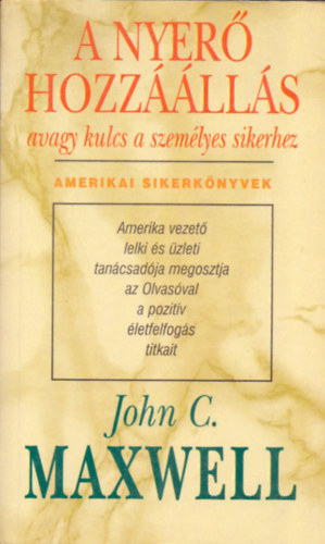 John C. Maxwell - A nyer� hozz��ll�s, avagy kulcs a szem�lyes sikerhez - Amerikai Sikerk�nyvek