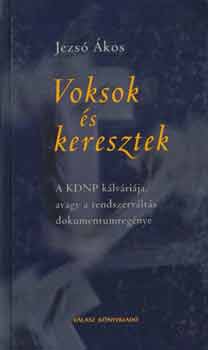 Jezs� �kos - Voksok �s keresztek (A KDNP k�lv�ri�ja, avagy a rendszerv�lt�s dokreg)